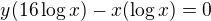 $y(16\log x)-x(\log x)=0$