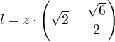 $l=z\cdot\left(\sqrt 2+\frac{\sqrt{6}}{2}\right)$