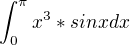 $\int_{0}^{\pi} x^3 * sinx dx$