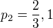 $p_{2}=\frac{2}{3},1$