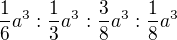 $\frac16a^3:\frac13a^3:\frac38a^3:\frac18a^3$