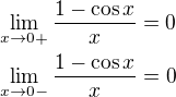 $\lim_{x\to0+}\frac{1-\cos x}{x}=0\nl\lim_{x\to0-}\frac{1-\cos x}{x}=0$