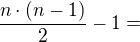 $\frac{n\cdot (n-1)}{2}-1=$