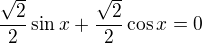 kopírovat do textarea $\frac{\sqrt{2}}{2}\sin x +\frac{\sqrt{2}}{2}\cos x=0$