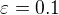 $\varepsilon =0.1$