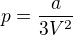 $p=\frac{a}{3V^2}$