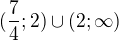 $(\frac{7}{4};2)\cup (2;\infty )$