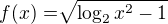 $f(x)=\sqrt[]{\log_{2}x^{2} - 1}$