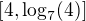 $\[4,\log_{7}(4)\]$