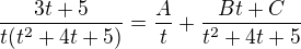 $\frac{3t+5}{t(t^{2}+4t+5)}=\frac{A}{t}+\frac{Bt+C}{t^{2}+4t+5}$