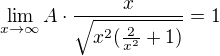$\lim_{x{\to\infty}}{A\cdot{\frac{x}{\sqrt{x^2 ( \frac{2}{x^2}+1)}}}}=1$