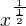 $ x^{\frac{1}{\frac{1}{2}}} $