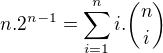 $n.2^{n-1}=\sum_{i=1}^{n}{i.{{n} \choose {i}}}$