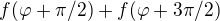 $f(\varphi+\pi/2)+f(\varphi+3\pi/2)$