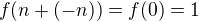 $f(n+(-n)) = f(0) = 1$