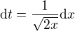 $\mathrm{d}t =\frac{1}{\sqrt{2x}}\mathrm{d}x$