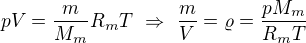 $pV=\frac{m}{M_m}R_mT\ \Rightarrow \ \frac{m}{V}=\varrho =\frac{pM_m}{R_mT}$