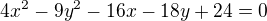 $4x^2-9y^2-16x-18y+24=0$