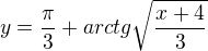 $y=\frac{\pi }{3}+arctg\sqrt{\frac{x+4}{3}}$