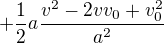 $+\frac{1}{2}a \frac{v^{2}-2vv_{0}+v_{0}^{2}}{a^{2}}$