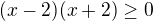 $(x-2)(x+2)\ge 0$