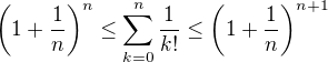 $\(1+\frac1n\)^n\le \sum_{k=0}^{n}{\frac{1}{k!}}\le \(1+\frac1n\)^{n+1}$