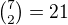 $\tbinom{7}{2}=21$