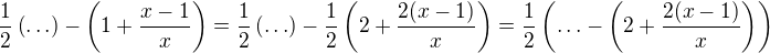 $\frac{1}{2}\(\ldots\)-\(1+\frac{x-1}{x}\)=\frac{1}{2}\(\ldots\)-\frac{1}{2}\(2+\frac{2(x-1)}{x}\)=\frac{1}{2}\(\ldots-\(2+\frac{2(x-1)}{x}\)\)$