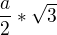 $\frac{a}{2} * \sqrt{3}$