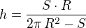 $h=\frac{S\cdot R}{2\pi\,R^2-S}$
