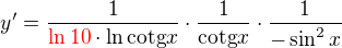 $y'=\frac{1}{\color{red}\ln 10\color{black}\cdot\ln \text{cotg}x}\cdot \frac{1}{\text{cotg}x}\cdot \frac{1}{-\sin ^{2}x}$
