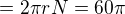 $=2\pi r N=60\pi$