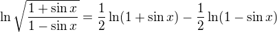 $\ln {\sqrt{\frac{1+\sin x}{1-\sin x}}}=\frac{1}{2}\ln(1+\sin x)-\frac{1}{2}\ln(1-\sin x)$