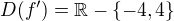 $D(f^\prime)={\mathbb R}-\{-4,4\}$