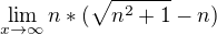 $\lim_{x\rightarrow\infty}n*(\sqrt{n^2+1}-n)$