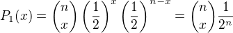 $P_1(x)={n \choose x} \left(\frac{1}{2}\right)^x\left(\frac{1}{2}\right)^{n-x}={n \choose x} \frac{1}{2^n}$