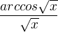 $\frac{arccos\sqrt{x}}{\sqrt{x}}$