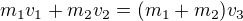 $m_1v_1 +m_2v_2 = (m_1 +m_2)v_3$