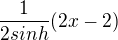 $\frac{1}{2sinh}(2x-2)$