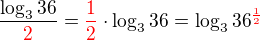 $\frac{\log_{3}{36}}{\color{red}2\color{black}}=\color{red}\frac12\color{black} \cdot \log_{3}{36} = \log_{3}{36^{\color{red}\frac12\color{black}}} $