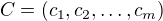 $C = (c_1, c_2, \ldots ,c_m)$