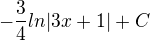 $-\frac{3}{4}ln|3x+1|+C$