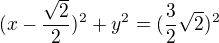 $(x-\frac{\sqrt{2}}{2})^{2}+y^{2}=(\frac{3}{2}\sqrt{2})^{2}$