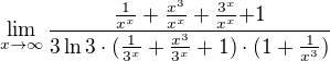 $\lim_{x\to\infty }\frac{\frac{1}{x^{x}}+\frac{x^{3}}{x^{x}}+\frac{3^{x}}{x^{x}}{+1}}{3\ln 3\cdot (\frac{1}{3^{x}}+\frac{x^{3}}{3^{x}}+1)\cdot (1+\frac{1}{x^{3}})}$