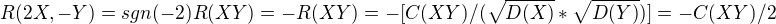 $R(2X,-Y) = sgn(-2) R(XY) = -R(XY) = - [C(XY)/(\sqrt{D(X)}*\sqrt{D(Y)})] = - C(XY)/2$