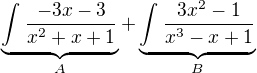 $\underbrace{\int_{}^{}\frac{-3x-3}{x^2+x+1}}_{A}+\underbrace{\int_{}^{}\frac{3x^2-1}{x^3-x+1}}_{B}$