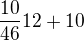 $\frac{10}{46}12+10$