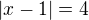 $|x-1|=4$