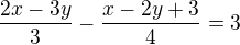 $\frac{2x-3y}{3}-\frac{x-2y+3}{4}=3$