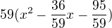 $59(x^{2} - \frac{36}{59}x - \frac{95}{59})$